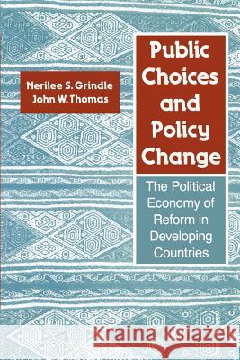 Public Choices and Policy Change: The Political Economy of Reform in Developing Countries Grindle, Merilee S. 9780801841569