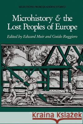 Microhistory and the Lost Peoples of Europe Muir, Edward 9780801841835 Johns Hopkins University Press