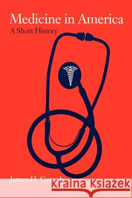 Medicine in America: A Short History Cassedy, James H. 9780801842085