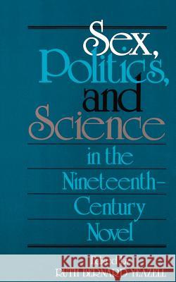 Sex, Politics, and Science in the Nineteenth-Century Novel Ruth Bernard Yeazell Ruth Bernard Yeazell 9780801842115 Johns Hopkins University Press