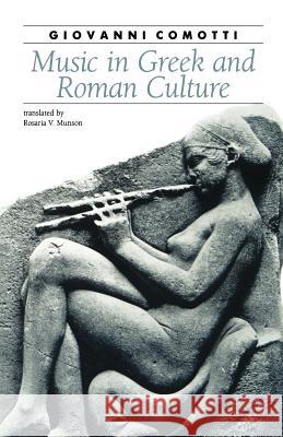 Music in Greek and Roman Culture Giovanni Comotti Rosaria V. Munson 9780801842313