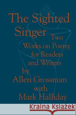 The Sighted Singer: Two Works on Poetry for Readers and Writers Grossman, Allen 9780801842436