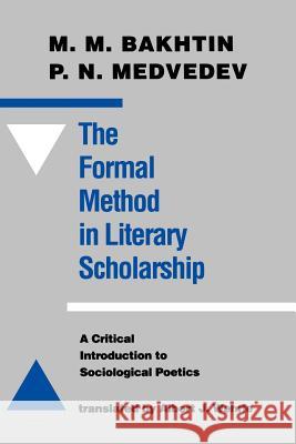 The Formal Method in Literary Scholarship: A Critical Introduction to Sociological Poetics Bakhtin, M. M. 9780801843181 Johns Hopkins University Press