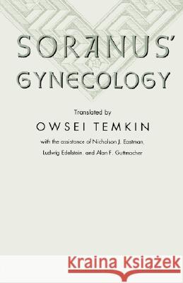 Soranus' Gynecology Johns Hopkins                            Owsei Temkin Alan F. Guttmacher 9780801843204