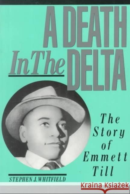 A Death in the Delta: The Story of Emmett Till Whitfield, Stephen J. 9780801843266 Johns Hopkins University Press