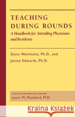 Teaching During Rounds: A Handbook for Attending Physicians and Residents Weinholtz, Donn 9780801843518 Johns Hopkins University Press