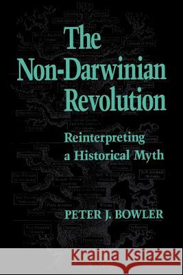 The Non-Darwinian Revolution: Reinterpreting a Historical Myth Bowler, Peter J. 9780801843679