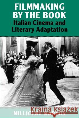 Filmmaking by the Book: Italian Cinema and Literary Adaptation Marcus, Millicent 9780801844553