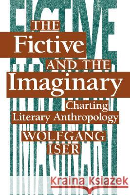 The Fictive and the Imaginary: Charting Literary Anthropology Iser, Wolfgang 9780801844997 Johns Hopkins University Press