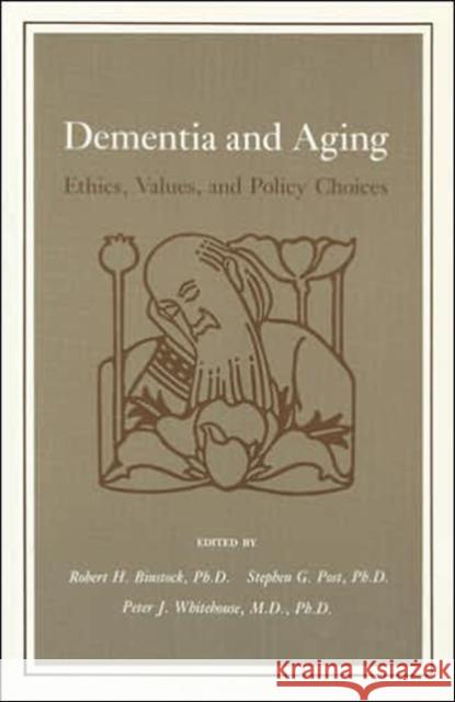 Dementia and Aging: Ethics, Values, and Policy Choices Binstock, Robert H. 9780801845451 Johns Hopkins University Press
