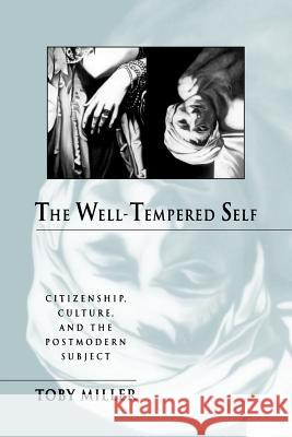 The Well-Tempered Self: Citizenship, Culture, and the Postmodern Subject Miller, Toby 9780801846045