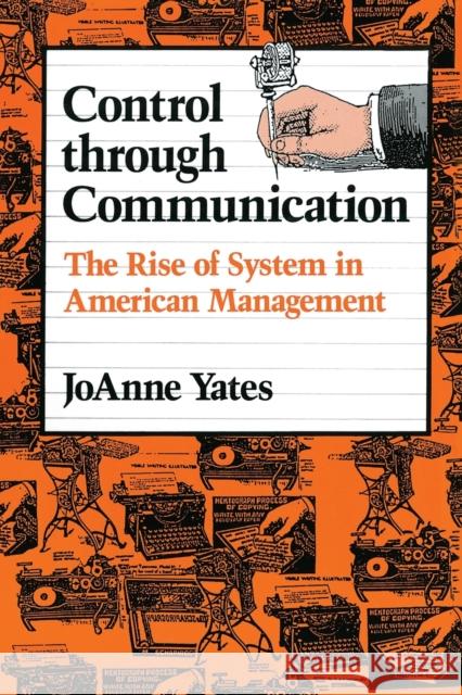 Control Through Communication: The Rise of System in American Management Yates, Joanne 9780801846137 Johns Hopkins University Press