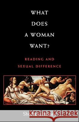 What Does a Woman Want?: Reading and Sexual Difference Felman, Shoshana 9780801846205 Johns Hopkins University Press