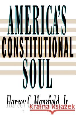 America's Constitutional Soul Harvey Claflin, Jr. Mansfield 9780801846342 Johns Hopkins University Press