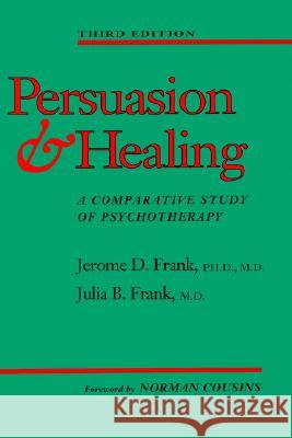 Persuasion and Healing: A Comparative Study of Psychotherapy Frank, Jerome D. 9780801846366 Johns Hopkins University Press