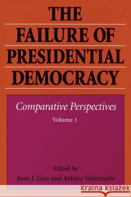 The Failure of Presidential Democracy Juan J. Linz Arturo Valenzuela 9780801846403 Johns Hopkins University Press