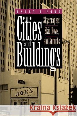 Cities and Buildings: Skyscrapers, Skid Rows, and Suburbs Ford, Larry R. 9780801846472
