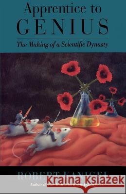 Apprentice to Genius: The Making of a Scientific Dynasty Kanigel, Robert 9780801847578 Johns Hopkins University Press