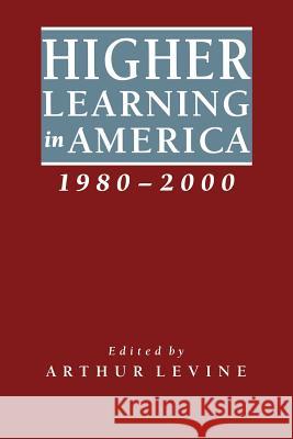 Higher Learning in America, 1980-2000 Arthur Levine 9780801848612 Johns Hopkins University Press