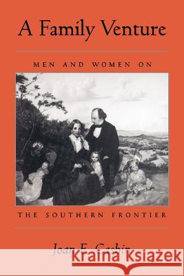 A Family Venture: Men and Women on the Southern Frontier Cashin, Joan E. 9780801849640