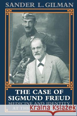 The Case of Sigmund Freud: Medicine and Identity at the Fin de Siècle Gilman, Sander L. 9780801849749