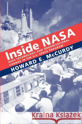 Inside NASA: High Technology and Organizational Change in the U.S. Space Program McCurdy, Howard E. 9780801849756