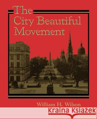 The City Beautiful Movement William H. Wilson 9780801849787 Johns Hopkins University Press