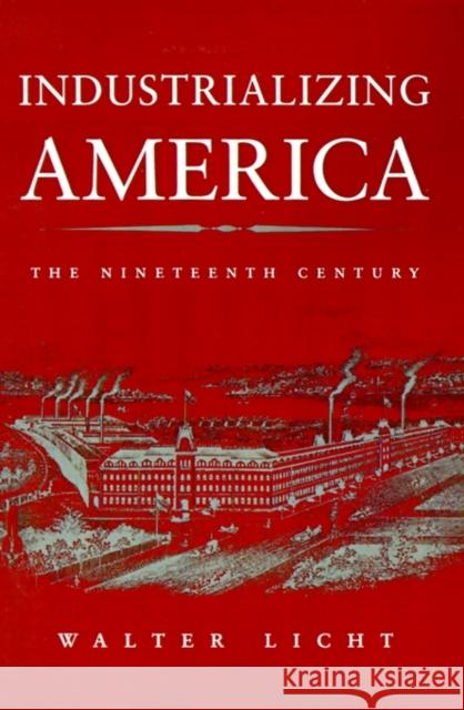 Industrializing America: The Nineteenth Century Walter Licht Stanley I. Kutler 9780801850141
