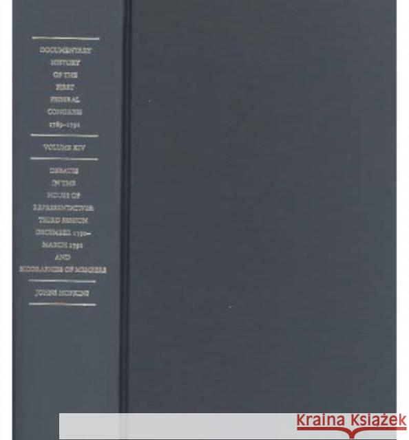Documentary History of the First Federal Congress of the United States of America, March 4, 1789-March 3, 1791: Debates in the House of Representative William C. Digiacomantonio Kenneth R. Bowling Helen E. Veit 9780801850158 Johns Hopkins University Press