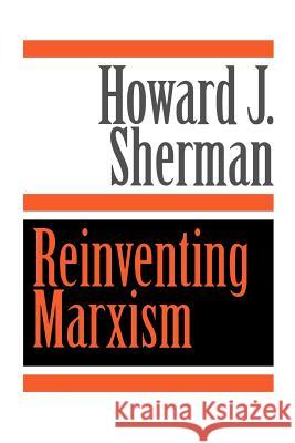 Reinventing Marxism Howard J. Sherman 9780801850776 Johns Hopkins University Press