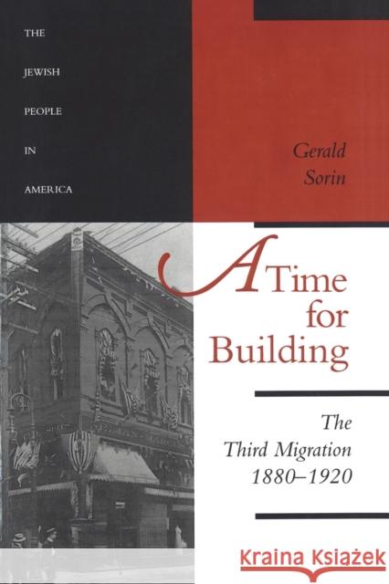 A Time for Building: The Third Migration, 1880-1920 Gerald Sorin 9780801851223