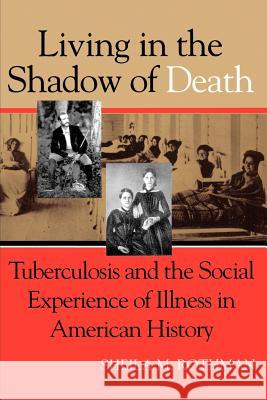 Living Shadow Death Tuberculosis Rothman, Sheila M. 9780801851865 Johns Hopkins University Press