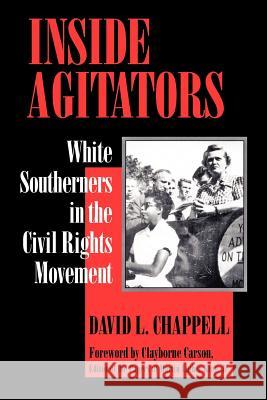 Inside Agitators: White Southerners in the Civil Rights Movement Chappell, David L. 9780801852343