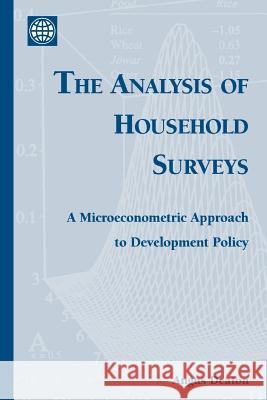 The Analysis of Household Surveys: A Microeconometric Approach to Development Policy Angus Deaton 9780801852541 Johns Hopkins University Press