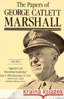 The Papers of George Catlett Marshall: Aggressive and Determined Leadership, June 1, 1943-December 31, 1944 Marshall, George Catlett 9780801853685