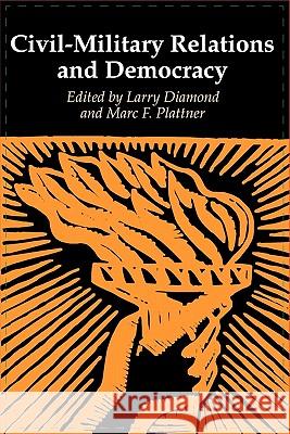 Civil-Military Relations and Democracy Larry Jay Diamond Marc F. Plattner 9780801855368