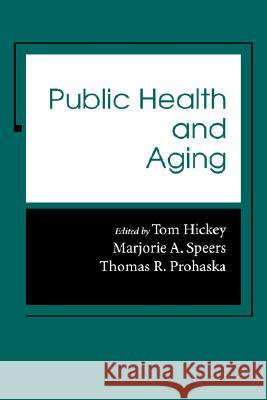 Public Health and Aging Tom Hickey Marjorie A. Speers Thomas R. Prohaska 9780801855597