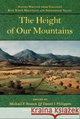 The Height of Our Mountains: Nature Writing from Virginia's Blue Ridge Mountains and Shenandoah Valley Branch, Michael P. 9780801856914 Johns Hopkins University Press