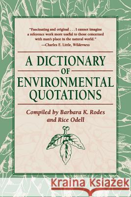 A Dictionary of Environmental Quotations Barbara K. Rodes Rice Odell 9780801857386 Johns Hopkins University Press