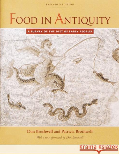 Food in Antiquity: A Survey of the Diet of Early Peoples Brothwell, Don R. 9780801857409 Johns Hopkins University Press
