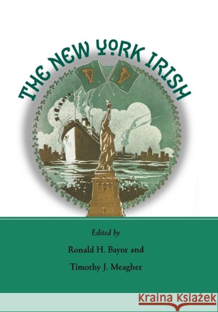 The New York Irish Ronald H. Bayor Timothy J. Meagher 9780801857645 Johns Hopkins University Press