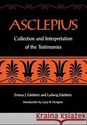 Asclepius: Collection and Interpretation of the Testimonies Edelstein, Emma J. 9780801857690 Johns Hopkins University Press