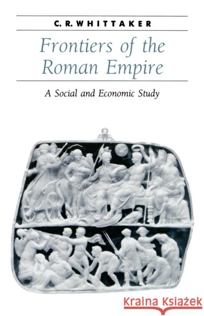 Frontiers of the Roman Empire: A Social and Economic Study Whittaker, C. R. 9780801857850 Johns Hopkins University Press