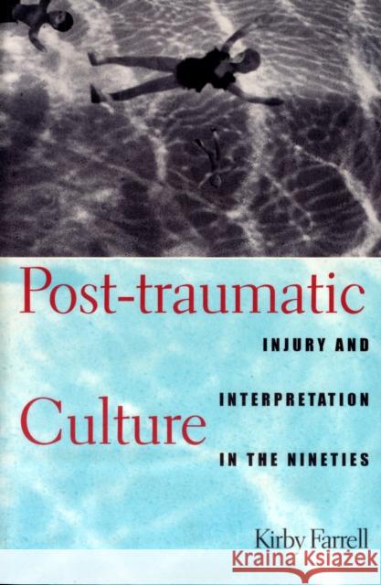 Post-Traumatic Culture: Injury and Interpretation in the Nineties Farrell, Kirby 9780801857874