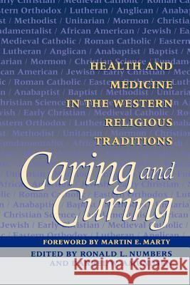 Caring and Curing: Health and Medicine in the Western Religious Traditions Numbers, Ronald L. 9780801857966 Johns Hopkins University Press