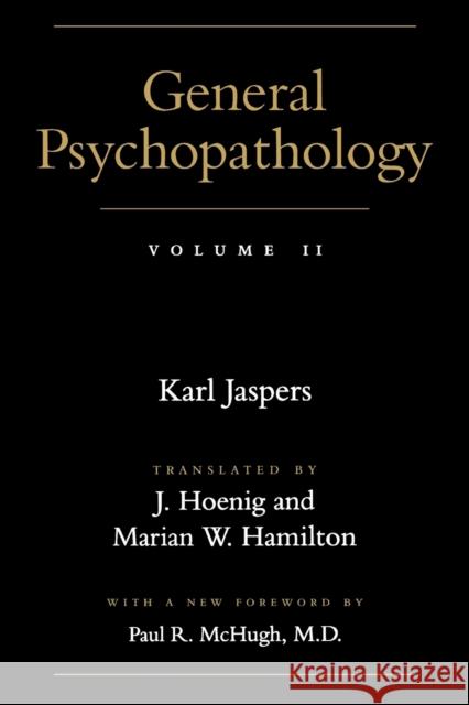 General Psychopathology Karl Jaspers J. Hoenig Marian W. Hamilton 9780801858154 Johns Hopkins University Press