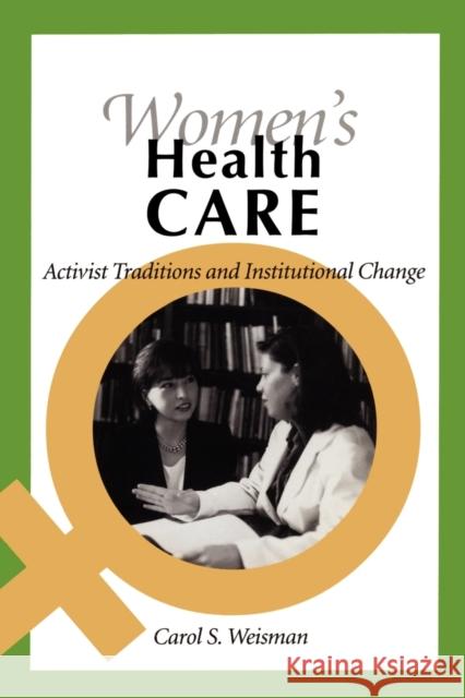 Women's Health Care: Activist Traditions and Institutional Change Weisman, Carol S. 9780801858260 Johns Hopkins University Press