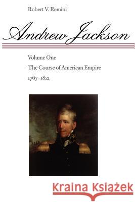 Andrew Jackson: The Course of American Empire, 1767-1821 Remini, Robert V. 9780801859113 Johns Hopkins University Press