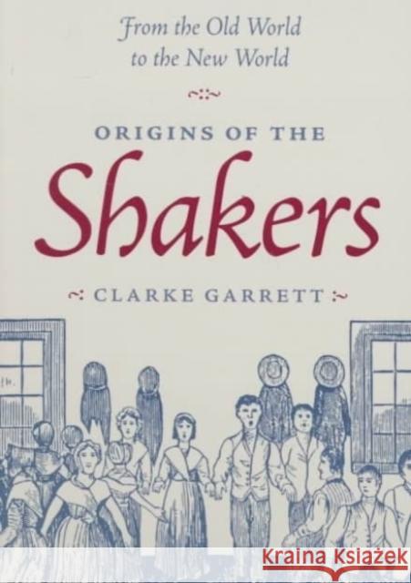 Origins of the Shakers Clarke Garrett 9780801859236 