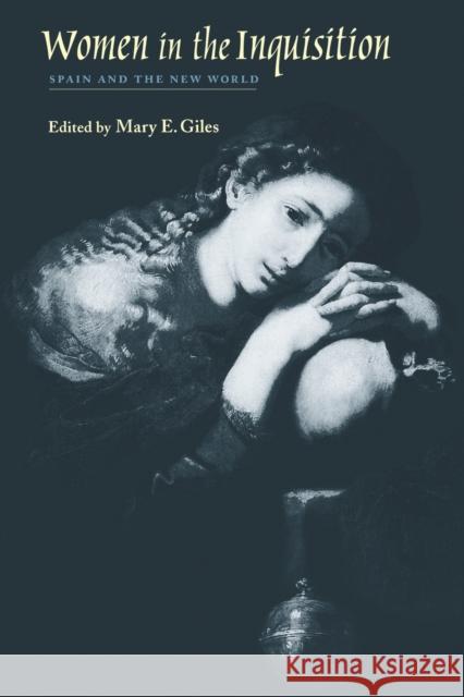 Women in the Inquisition: Spain and the New World Giles, Mary E. 9780801859328